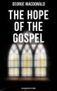 Скачать The Hope of the Gospel: Religious Reflections - George MacDonald
