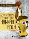 Скачать Schrankenlose Freiheit für Hannah Höch - Cara Schweitzer
