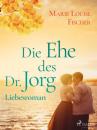 Скачать Die Ehe des Dr. Jorg - Liebesroman - Marie Louise Fischer