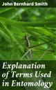 Скачать Explanation of Terms Used in Entomology - John Bernhard Smith