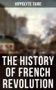 Скачать The History of French Revolution - Taine Hippolyte