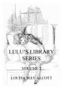 Скачать Lulu's Library Series, Volume 2 - Louisa May Alcott