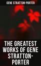 Скачать The Greatest Works of Gene Stratton-Porter - Stratton-Porter Gene