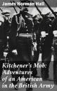 Скачать Kitchener's Mob: Adventures of an American in the British Army - James Norman Hall