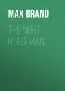 Скачать The Night Horseman - Max Brand