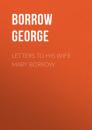 Скачать Letters to his wife Mary Borrow - Borrow George