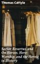 Скачать Sartor Resartus, and On Heroes, Hero-Worship, and the Heroic in History - Томас Карлейль