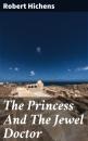 Скачать The Princess And The Jewel Doctor - Robert Hichens