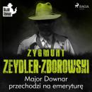 Скачать Major Downar przechodzi na emeryturę - Zygmunt Zeydler-Zborowski