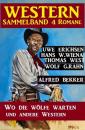 Скачать Western Sammelband 4 Romane: Wo die Wölfe warten und andere Western - Alfred Bekker