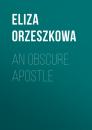 Скачать An Obscure Apostle - Eliza Orzeszkowa