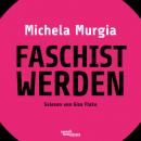Скачать Faschist werden - Eine Anleitung (Ungekürzte Lesung) - Michela Murgia