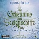 Скачать Die Drachenkönigin, Teil 2 - Das Geheimnis der Seelenschiffe, Band 6 (ungekürzt) - Robin Hobb
