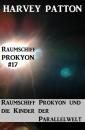 Скачать Raumschiff Prokyon und die Kinder der Parallelwelt Raumschiff Prokyon #17 - Harvey Patton