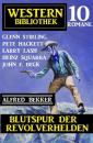 Скачать Blutspur der Revolverhelden: Western Bibliothek 10 Romane - Pete Hackett