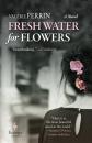 Скачать Fresh Water for Flowers - Valérie Perrin