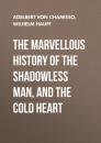 Скачать The Marvellous History of the Shadowless Man, and The Cold Heart - Вильгельм Гауф