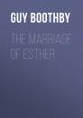 Скачать The Marriage of Esther - Guy  Boothby