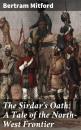 Скачать The Sirdar's Oath: A Tale of the North-West Frontier - Mitford Bertram