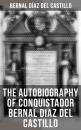 Скачать The Autobiography of Conquistador Bernal Diaz del Castillo - Bernal Diaz del Castillo