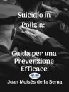 Скачать Suicidio In Polizia: Guida Per Una Prevenzione Efficace - Dr. Juan Moisés De La Serna