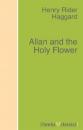 Скачать Allan and the Holy Flower - H. Rider Haggard