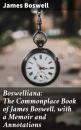 Скачать Boswelliana: The Commonplace Book of James Boswell, with a Memoir and Annotations - James Boswell