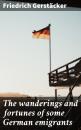 Скачать The wanderings and fortunes of some German emigrants - Gerstäcker Friedrich