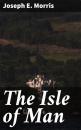 Скачать The Isle of Man - Joseph E. Morris