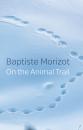 Скачать On the Animal Trail - Baptiste Morizot