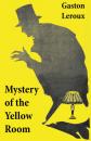 Скачать Mystery of the Yellow Room (The first detective Joseph Rouletabille novel and one of the first locked room mystery crime fiction novels) - Гастон Леру