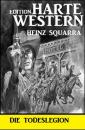 Скачать Die Todeslegion: Harte Western Edition - Heinz Squarra