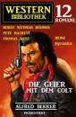 Скачать Die Geier mit dem Colt: Western Bibliothek: Alfred Bekker präsentiert 12 Romane - Pete Hackett