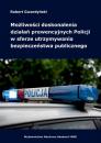 Скачать Możliwości doskonalenia działań prewencyjnych Policji w sferze utrzymywania bezpieczeństwa publicznego - Robert Gwardyński