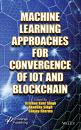 Скачать Machine Learning Approaches for Convergence of IoT and Blockchain - Группа авторов