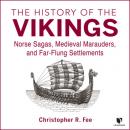 Скачать The History of the Vikings - Norse Sagas, Medieval Marauders, and Far-flung Settlements (Unabridged) - Christopher R. Fee