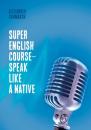 Скачать Super English Course – Speak like a native - Alexander Chumakov