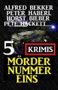 Скачать Mörder Nummer eins: 5 Krimis - Pete Hackett