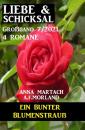 Скачать Ein bunter Blumenstrauß: Liebe & Schicksal Großband 4 Romane 7/2021 - A. F. Morland