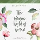 Скачать The Unique World of Women (Unabridged) - Eugenia Price