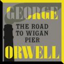 Скачать The Road to Wigan Pier (Unabridged) - George Orwell