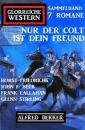 Скачать Nur der Colt ist dein Freund: Glorreiche Western Sammelband 7 Romane - Frank Callahan