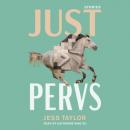 Скачать Just Pervs (Unabridged) - Jess Taylor