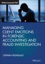 Скачать Managing Client Emotions in Forensic Accounting and Fraud Investigation - Stephen  Pedneault