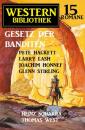 Скачать Gesetz der Banditen: Western Bibliothek 15 Romane - Pete Hackett