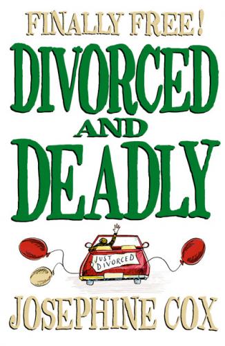 Divorced and Deadly - Josephine  Cox